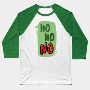 Ho Ho NO dialogue bubble: If you hate Xmas and cannot get into the Festive Spirit, this is for you! Baseball T-Shirt